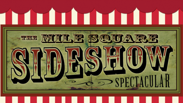 MILE SQUARE SIDESHOW SPECTACULAR: An Unusual Circus Comes to Town