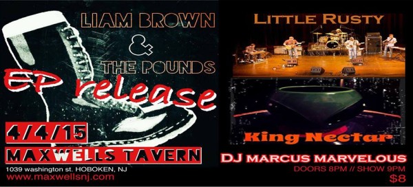 "Sound as a Pound": Liam Brown & The Pounds EP Release Party w/ King Nectar, Little Rusty and DJ Marcus Marvelous — SATURDAY @ Maxwell's
