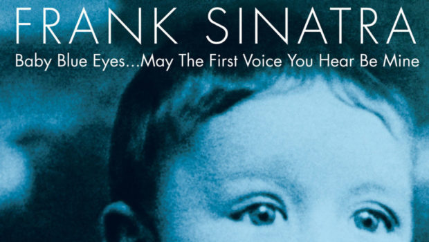 FRIDAYS ARE FOR FRANK: “Baby Blue Eyes… May The First Voice You Hear Be Mine”