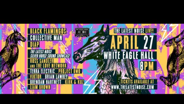 THE LATEST NOISE: Live at White Eagle Hall, with Black Flamingos, Collective Man, Diap, and the Silver Horse Sound Showcase—FRIDAY, APRIL 27th