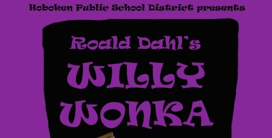 Hoboken Public Schools Presents ‘Willy Wonka’ The Musical — May 18-20