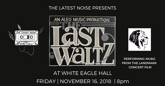WITH THE BAND: Stacked Bill of Talented Musicians Set to Play “The Last Waltz” at White Eagle Hall — Friday, November 16